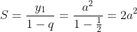 S=\frac{y_{1}}{1-q}=\frac{a^{2}}{1-\frac{1}{2}}=2a^{2}